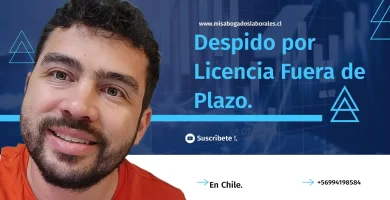 es legal el despido por licencia medica fuera de plazo en chile